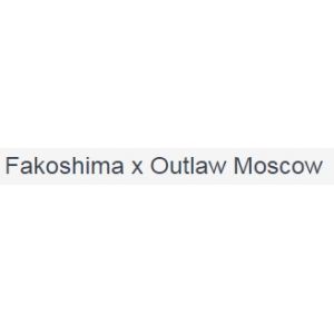 Fakoshima x Outlaw Moscow